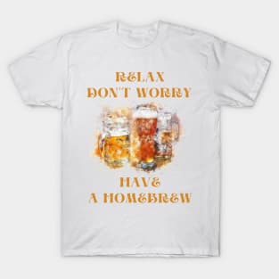 Relax don't worry have a homebrew T-Shirt